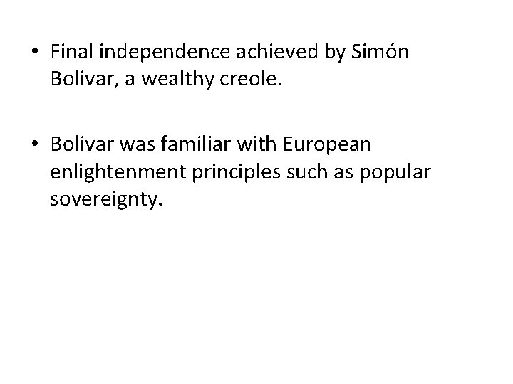  • Final independence achieved by Simón Bolivar, a wealthy creole. • Bolivar was