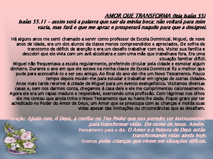 AMOR QUE TRANSFORMA (leia Isaías 55) Isaías 55. 11 – assim será a palavra