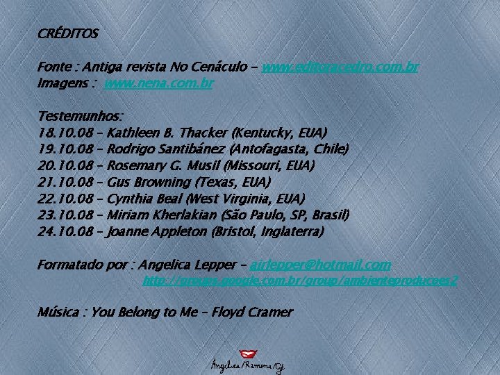 CRÉDITOS Fonte : Antiga revista No Cenáculo - www. editoracedro. com. br Imagens : CRÉDITOS Fonte : Antiga revista No Cenáculo - www. editoracedro. com. br Imagens :