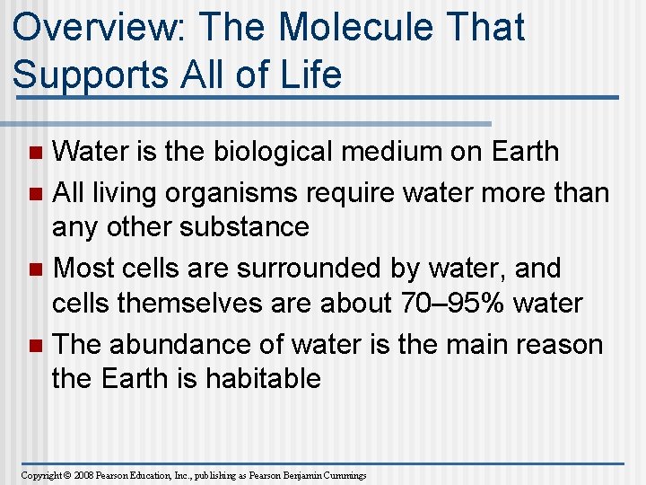 Overview: The Molecule That Supports All of Life Water is the biological medium on