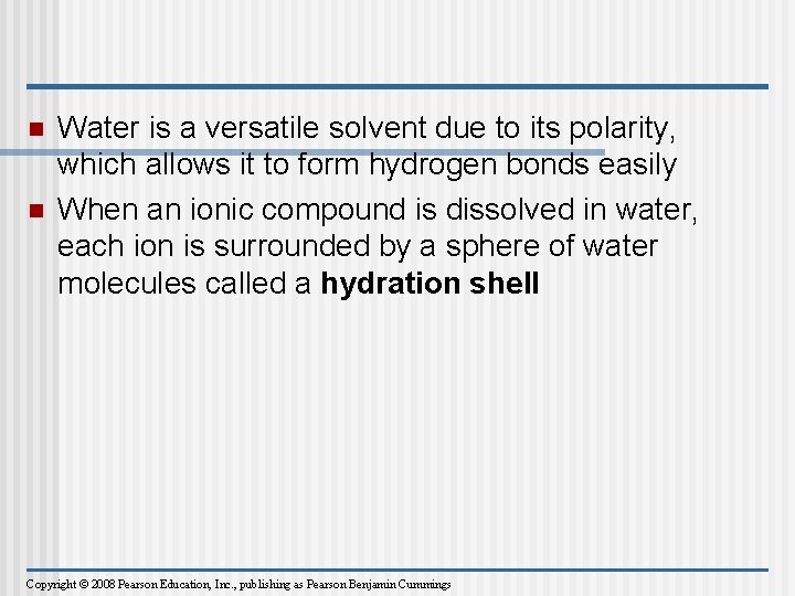 n n Water is a versatile solvent due to its polarity, which allows it
