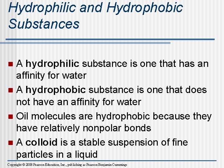 Hydrophilic and Hydrophobic Substances A hydrophilic substance is one that has an affinity for