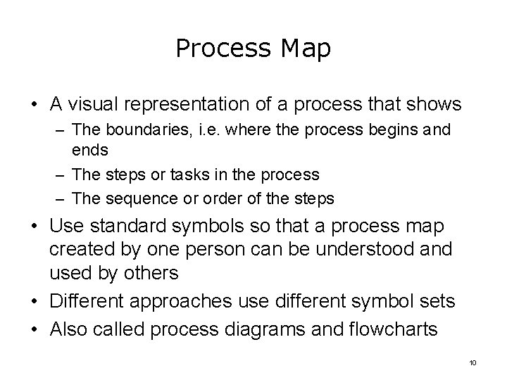 Process Map • A visual representation of a process that shows – The boundaries,