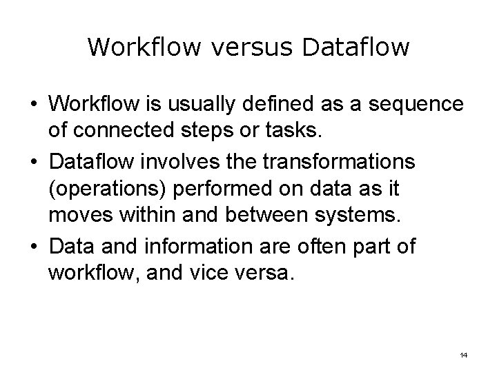 Workflow versus Dataflow • Workflow is usually defined as a sequence of connected steps