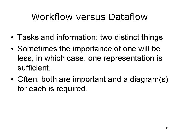 Workflow versus Dataflow • Tasks and information: two distinct things • Sometimes the importance