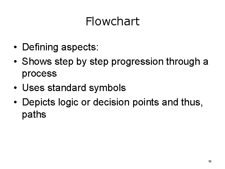 Flowchart • Defining aspects: • Shows step by step progression through a process •