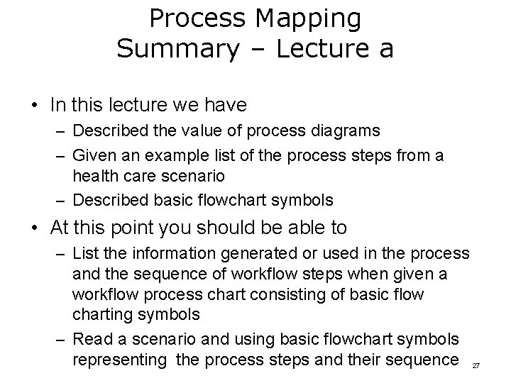 Process Mapping Summary – Lecture a • In this lecture we have – Described