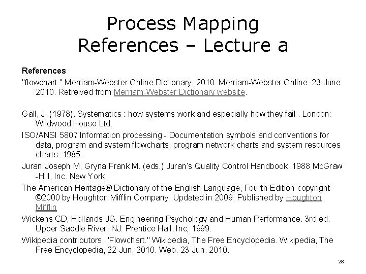 Process Mapping References – Lecture a References "flowchart. " Merriam-Webster Online Dictionary. 2010. Merriam-Webster