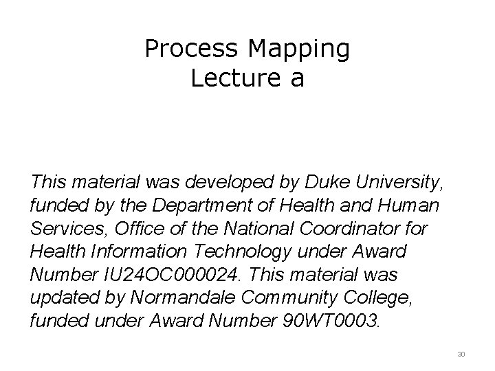 Process Mapping Lecture a This material was developed by Duke University, funded by the