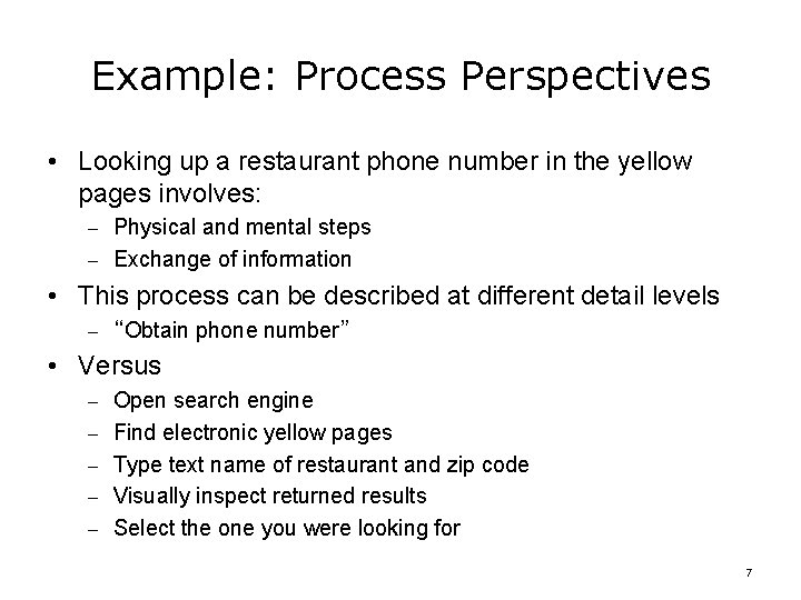 Example: Process Perspectives • Looking up a restaurant phone number in the yellow pages