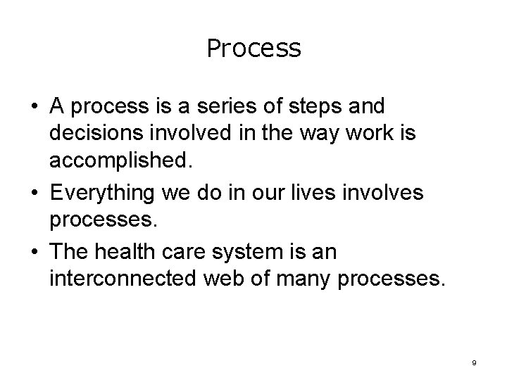 Process • A process is a series of steps and decisions involved in the