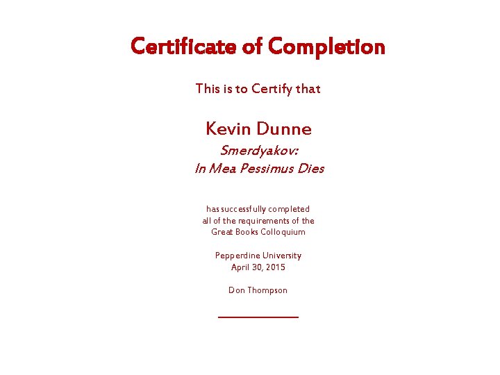 Certificate of Completion This is to Certify that Kevin Dunne Smerdyakov: In Mea Pessimus