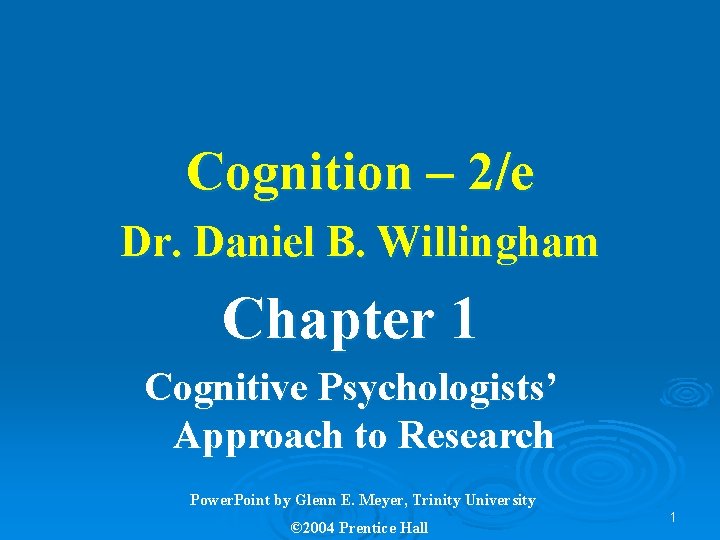 Cognition – 2/e Dr. Daniel B. Willingham Chapter 1 Cognitive Psychologists’ Approach to Research