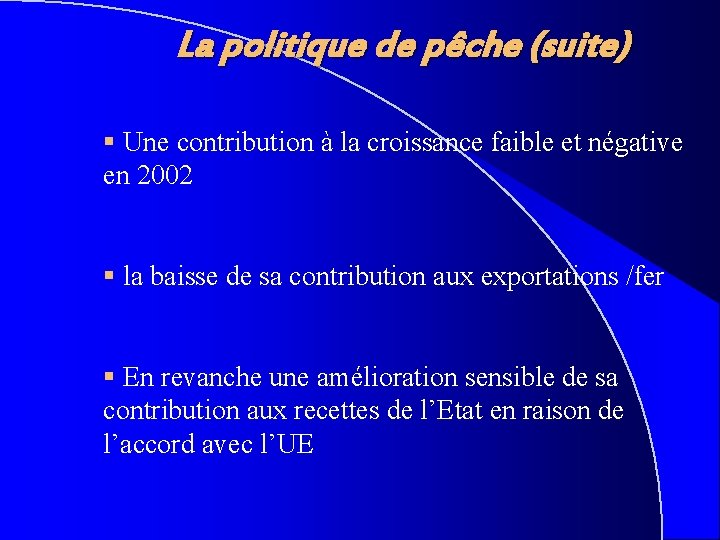 La politique de pêche (suite) § Une contribution à la croissance faible et négative