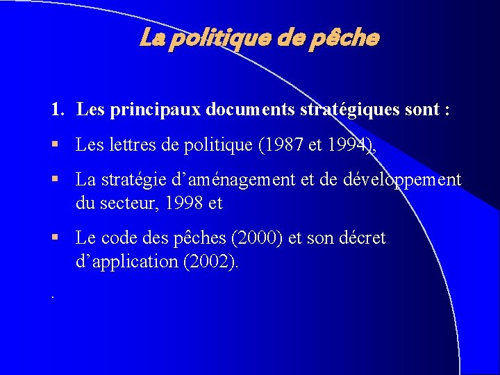 La politique de pêche 1. Les principaux documents stratégiques sont : § Les lettres