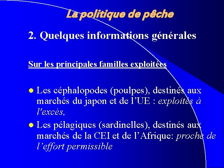 La politique de pêche 2. Quelques informations générales Sur les principales familles exploitées Les