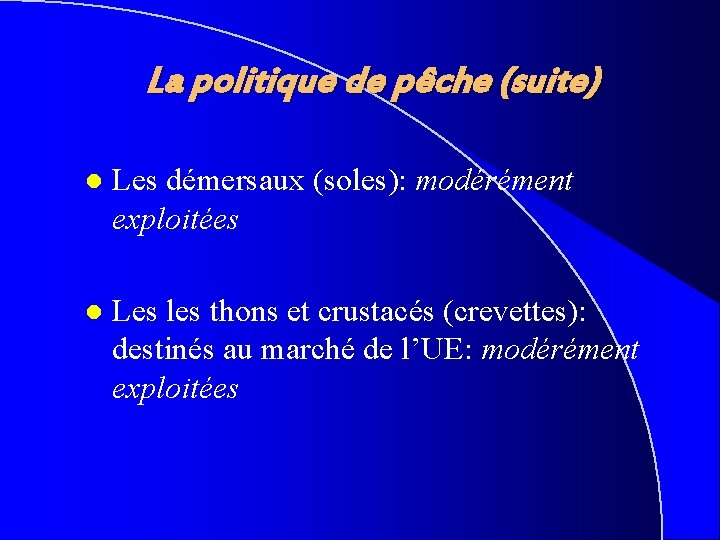 La politique de pêche (suite) l Les démersaux (soles): modérément exploitées l Les les