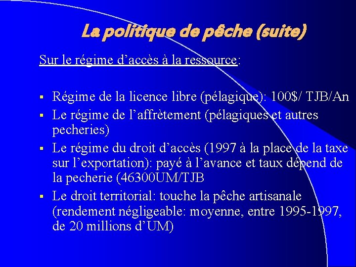 La politique de pêche (suite) Sur le régime d’accès à la ressource: § §