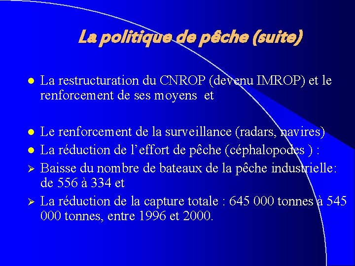 La politique de pêche (suite) l La restructuration du CNROP (devenu IMROP) et le