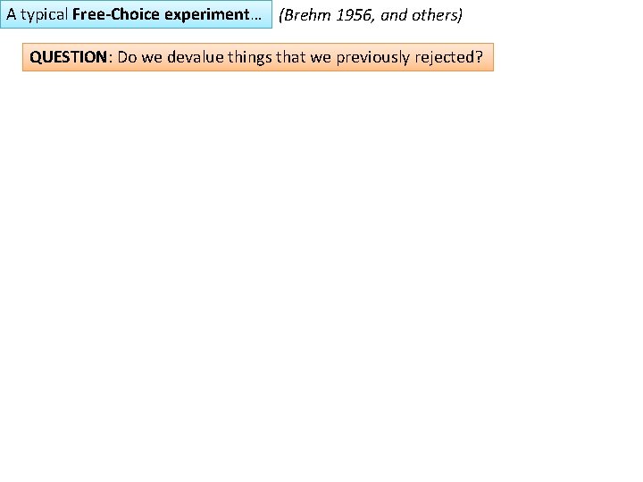 A typical Free-Choice experiment… (Brehm 1956, and others) QUESTION: Do we devalue things that