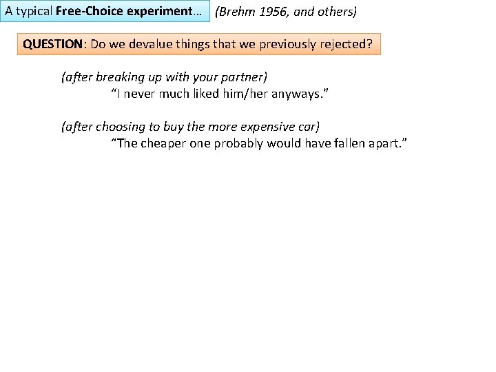 A typical Free-Choice experiment… (Brehm 1956, and others) QUESTION: Do we devalue things that