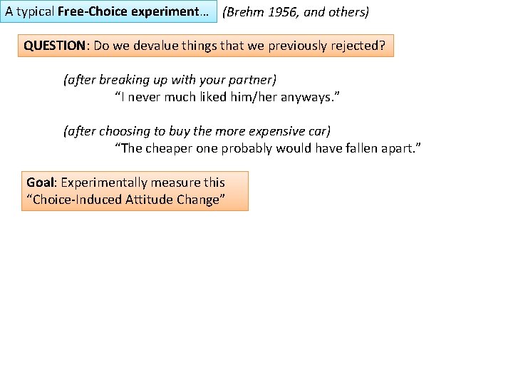 A typical Free-Choice experiment… (Brehm 1956, and others) QUESTION: Do we devalue things that