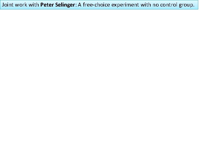 Joint work with Peter Selinger: A free-choice experiment with no control group. 