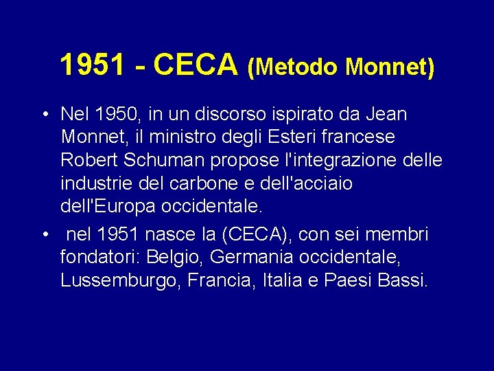 1951 - CECA (Metodo Monnet) • Nel 1950, in un discorso ispirato da Jean