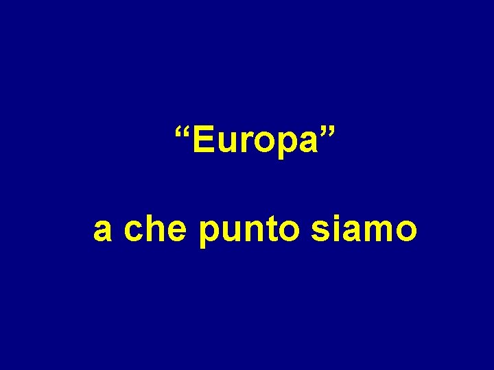 “Europa” a che punto siamo 