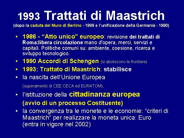 1993 Trattati di Maastrich (dopo la caduta del Muro di Berlino - 1989 e