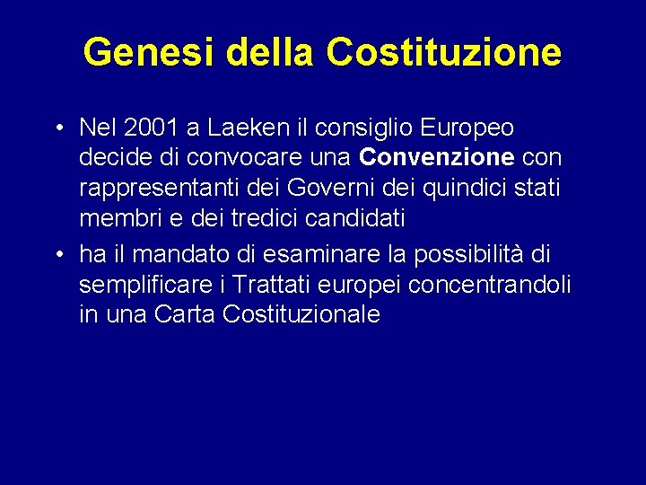 Genesi della Costituzione • Nel 2001 a Laeken il consiglio Europeo decide di convocare
