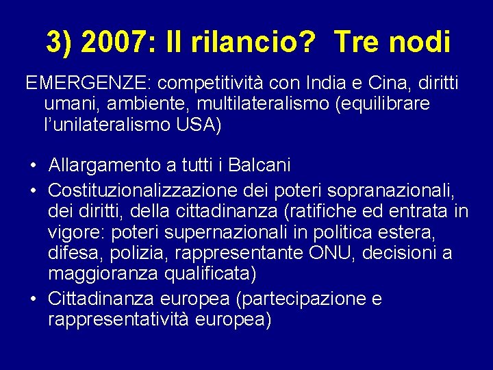 3) 2007: Il rilancio? Tre nodi EMERGENZE: competitività con India e Cina, diritti umani,