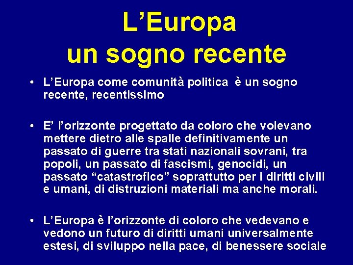 L’Europa un sogno recente • L’Europa come comunità politica è un sogno recente, recentissimo