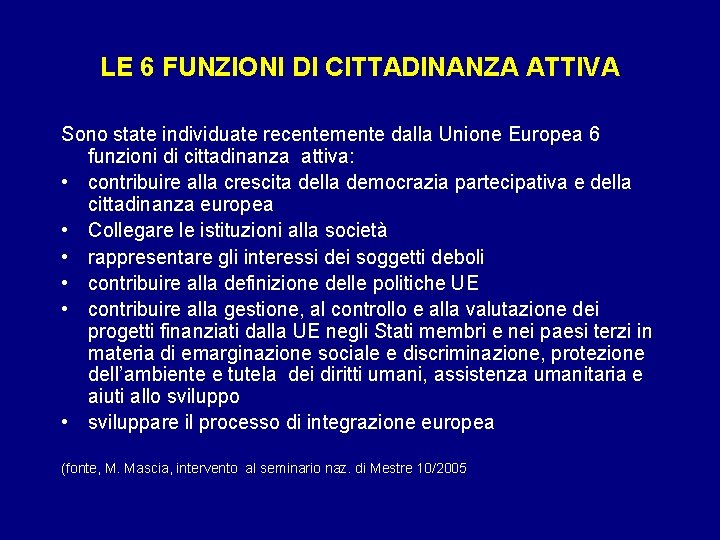 LE 6 FUNZIONI DI CITTADINANZA ATTIVA Sono state individuate recentemente dalla Unione Europea 6