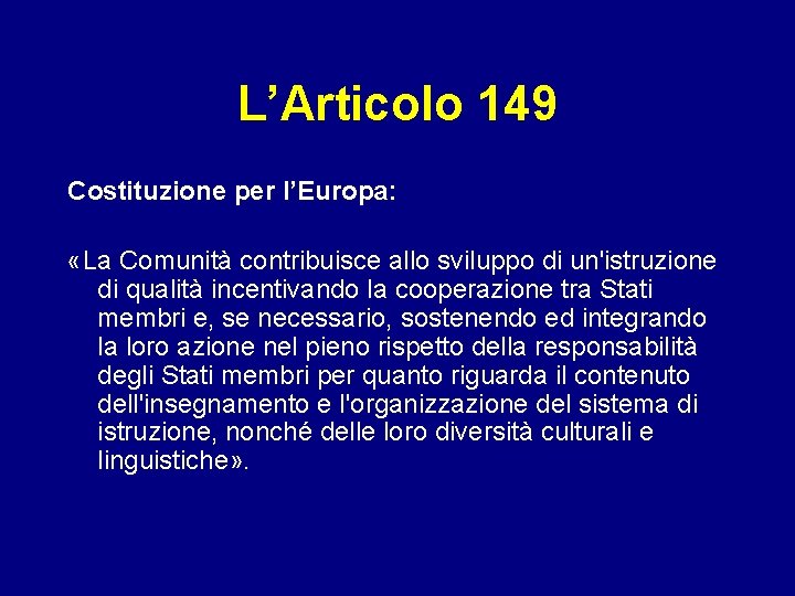 L’Articolo 149 Costituzione per l’Europa: «La Comunità contribuisce allo sviluppo di un'istruzione di qualità