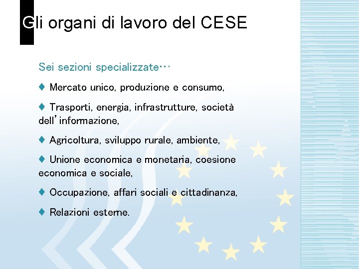 Gli organi di lavoro del CESE Sei sezioni specializzate… ♦ Mercato unico, produzione e