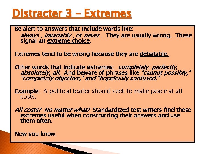 Distracter 3 – Extremes Be alert to answers that include words like: always ,