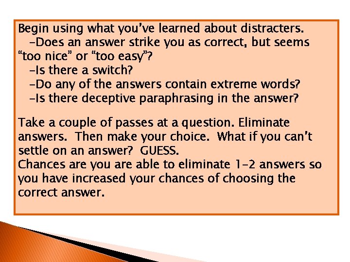 Begin using what you’ve learned about distracters. -Does an answer strike you as correct,