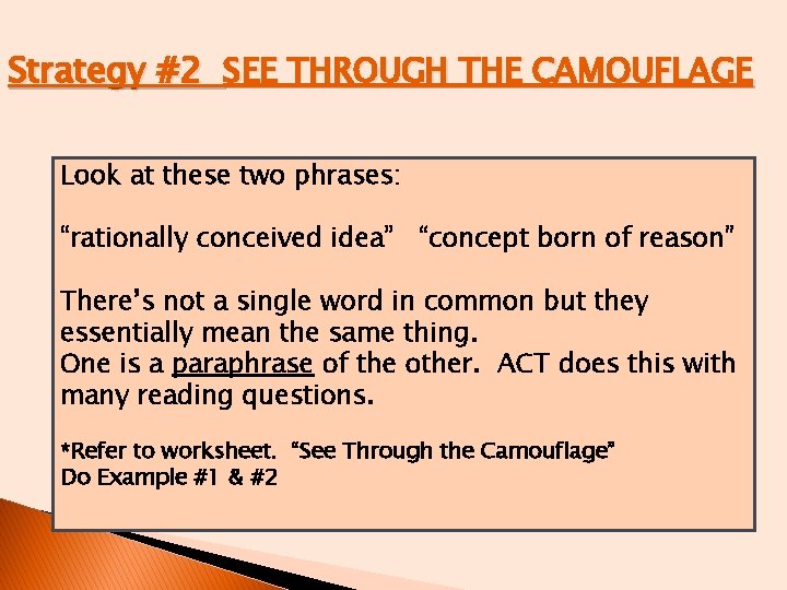 Strategy #2 SEE THROUGH THE CAMOUFLAGE Look at these two phrases: “rationally conceived idea”