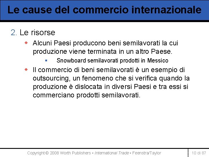 Le cause del commercio internazionale 2. Le risorse w Alcuni Paesi producono beni semilavorati