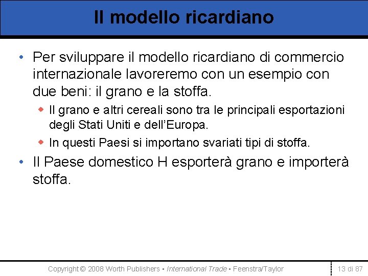 Il modello ricardiano • Per sviluppare il modello ricardiano di commercio internazionale lavoreremo con