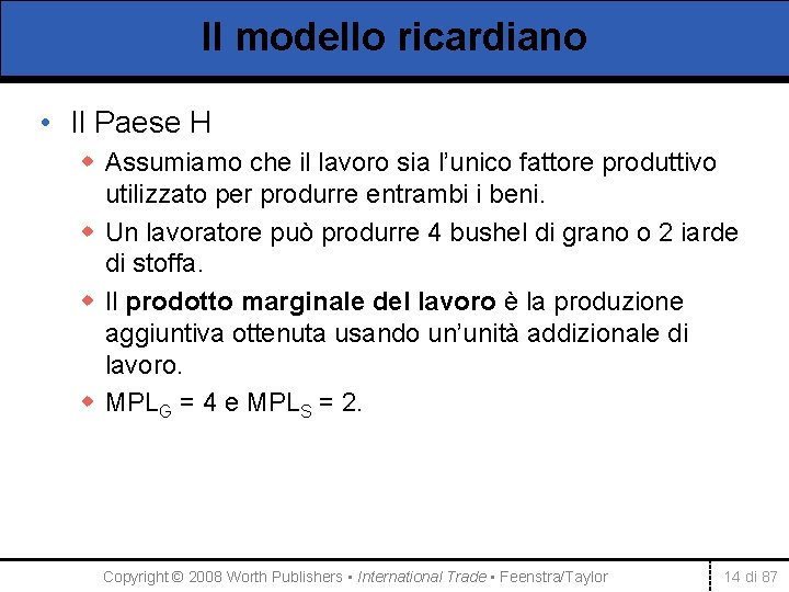 Il modello ricardiano • Il Paese H w Assumiamo che il lavoro sia l’unico