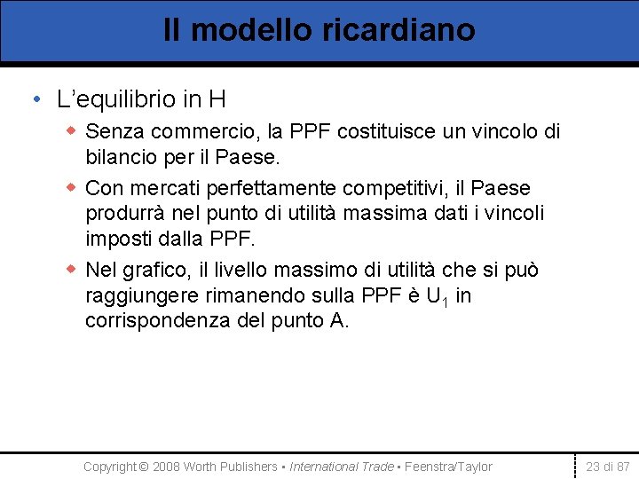 Il modello ricardiano • L’equilibrio in H w Senza commercio, la PPF costituisce un