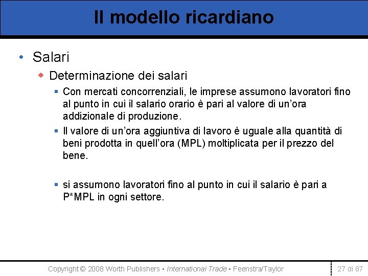 Il modello ricardiano • Salari w Determinazione dei salari § Con mercati concorrenziali, le