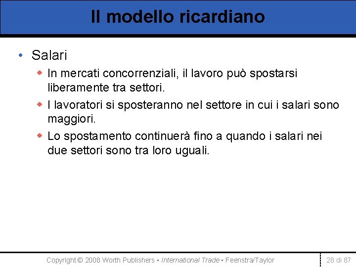 Il modello ricardiano • Salari w In mercati concorrenziali, il lavoro può spostarsi liberamente