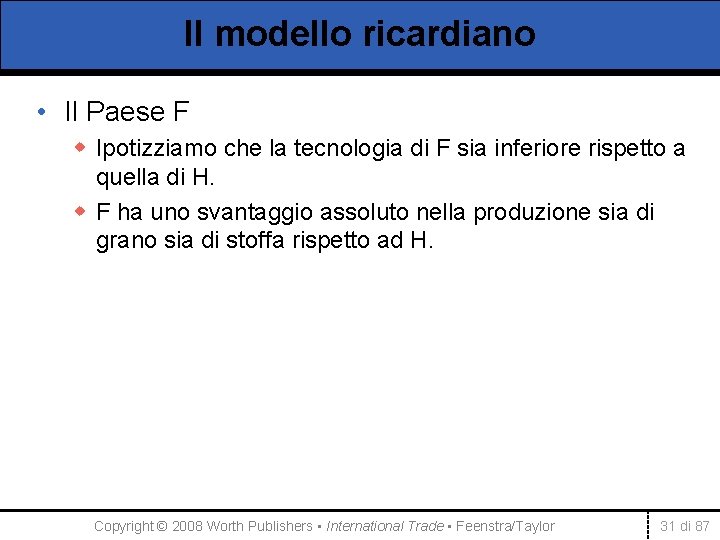 Il modello ricardiano • Il Paese F w Ipotizziamo che la tecnologia di F