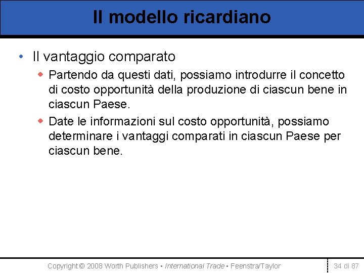 Il modello ricardiano • Il vantaggio comparato w Partendo da questi dati, possiamo introdurre