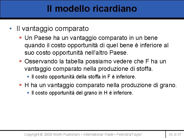 Il modello ricardiano • Il vantaggio comparato w Un Paese ha un vantaggio comparato