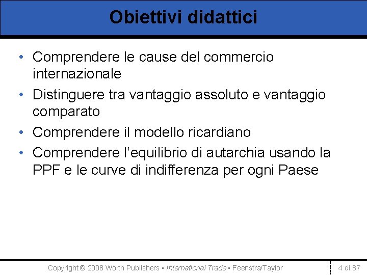 Obiettivi didattici • Comprendere le cause del commercio internazionale • Distinguere tra vantaggio assoluto