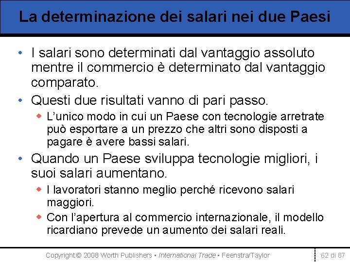 La determinazione dei salari nei due Paesi • I salari sono determinati dal vantaggio